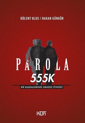 Parola 555K: Bir Başkaldırının Sıradışı Öyküsü | Kor Kitap