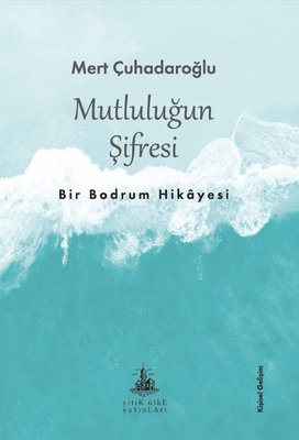 Mutluluğun Şifresi: Bir Bodrum Hikayesi | Yitik Ülke Yayınları