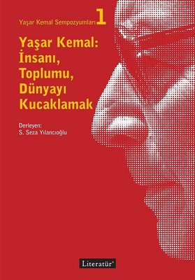 Yaşar Kemal: İnsanı Toplumu Dünyayı Kucaklamak | Literatür Yayıncılık