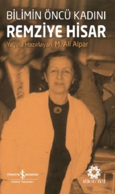 Bilimin Öncü Kadını Remziye Hisar | İş Bankası Kültür Yayınları