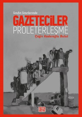 Sınıfın Sınırında-Gazeteciler ve Proleterleşme | Nota Bene Yayınları