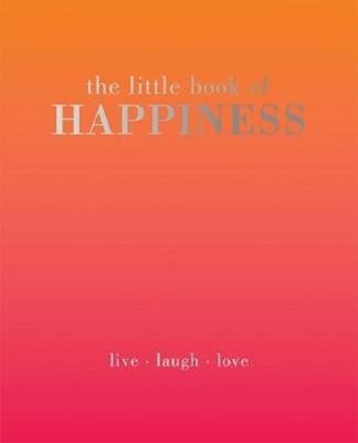 The Little Book of Happiness: Live. Laugh. Love | Quadrille