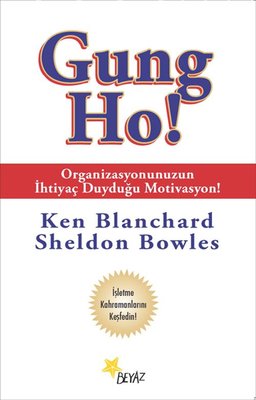 Gung Ho!-Organizasyonunuzun İhtiyaç Duyduğu Motivasyon | Beyaz Yayınları