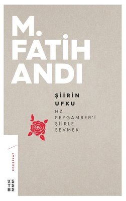 Şiirin Ufku: Hz.Peygamber'i Şiirle Sevmek | Ketebe Yayınları