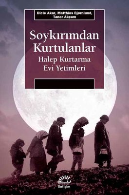 Soykırımdan Kurtulanlar-Halep Kurtarma Evi Yetimleri | İletişim Yayınları