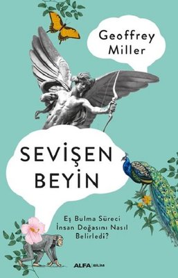 Sevişen Beyin: Eş Bulma Süreci İnsan Doğasını Nasıl Belirledi? | Alfa Yayınları