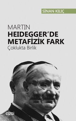 Martin Heidegger'de Metafizik Fark-Çoklukta Birlik | Çizgi Kitapevi