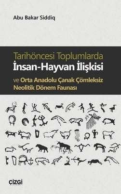 Tarihöncesi Toplumlarda İnsan-Hayvan İlişkisi ve Orta Anadolu Çanak Çömleksiz Neolitik Dönem Faunası | Çizgi Kitapevi