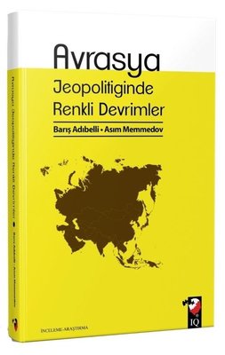 Avrasya Jeopolitiğinde Renkli Devrimler | IQ Kültür Sanat Yayıncılık