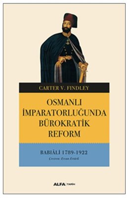 Osmanlı İmparatorluğunda Bürokratik Reform-Babıali 1789-1922 | Alfa Yayınları