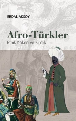 Afro-Türkler: Etnik Köken ve Kimlik | Çizgi Kitapevi