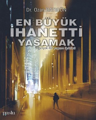 En Büyük İhanetti Yaşamak-Gerçek Bir Yaşam Öyküsü | Puslu Yayıncılık