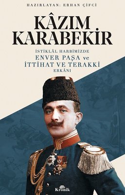 İstiklal Harbimizde Enver Paşa ve İttihat ve Terakki Erkanı | Kronik Kitap