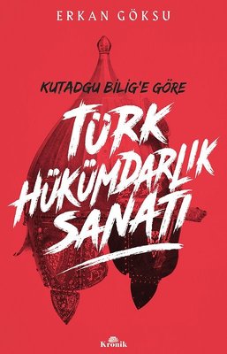 Kutadgu Bilig'e Göre Türk Hükümdarlık Sanatı | Kronik Kitap