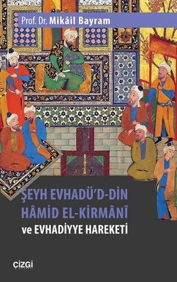 Şeyh Evhadü'd Din Hamid El-Kirmani ve Evhadiyye Hareketi | Çizgi Kitapevi