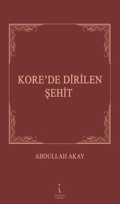Kore'de Dirilen Şehit | İkinci Adam Yayınları