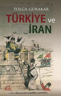 Türkiye ve İran Gelenek-Gelenek Çağdaşlaşma Devrim | Asi Kitap