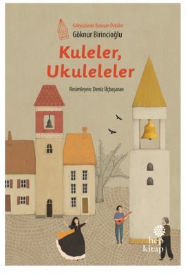 Kuleler Ukuleleler-Gökyüzünde Buluşan Öyküler | Hep Kitap