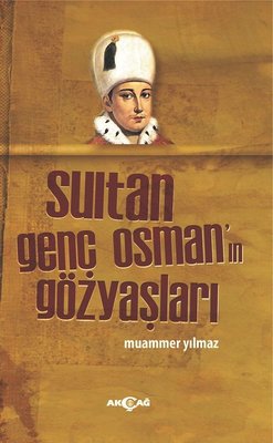 Sultan Genç Osman'ın Gözyaşları | Akçağ Yayınları