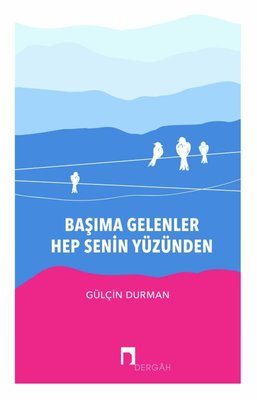 Başıma Gelenler Hep Senin Yüzünden | Dergah Yayınları