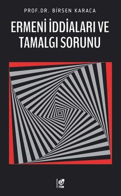 Ermeni İddiaları ve Tamalgı Sorunu | Tün