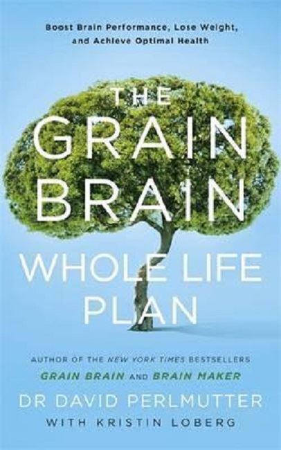 The Grain Brain Whole Life Plan: Boost Brain Performance Lose Weight and Achieve Optimal Health - David Perlmutter kitap kapağı