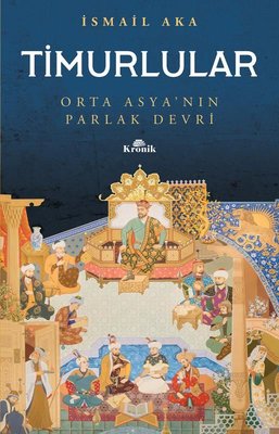 Timurlular-Orta Asya'nın Parlak Devri | Kronik Kitap