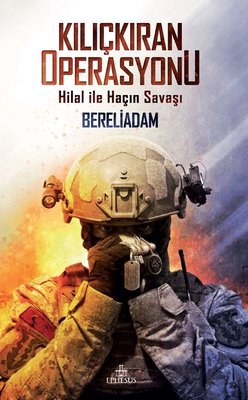 Kılıçkıran Operasyonu-Hilal ile Haçın Savaşı | Ephesus Yayınları