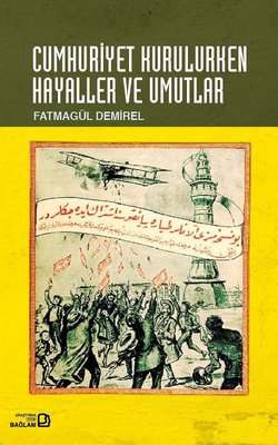 Cumhuriyet Kurulurken Hayaller ve Umutlar | Bağlam Yayıncılık