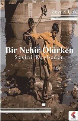 Bir Nehir Ölürken Sesini Kaybeder | Klaros Yayınları