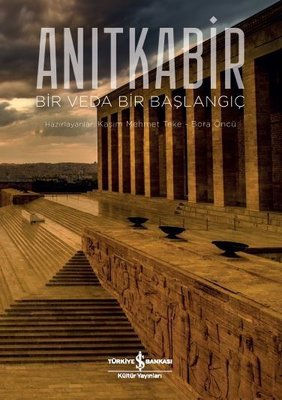 Anıtkabir: Bir Veda Bir Başlangıç | İş Bankası Kültür Yayınları