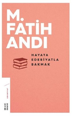 Hayata Edebiyatla Bakmak | Ketebe Yayınları