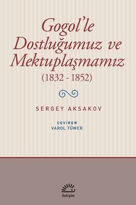 Gogol'le Dostluğumuz ve Mektuplaşmamız 1832-1852 | İletişim Yayınları