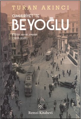 Cumhuriyette Beyoğlu: Kültür Sanat Yaşam 1923-2003 | Remzi Kitabevi