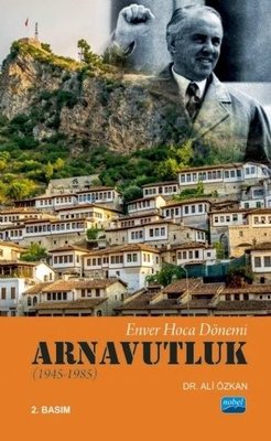 Enver Hoca Dönemi Arnavutluk 1945-1985 | Nobel Akademik Yayıncılık