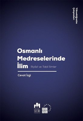 Osmanlı Medreselerinde İlim-Riyazi ve Tabii İlimler | Küre Yayınları