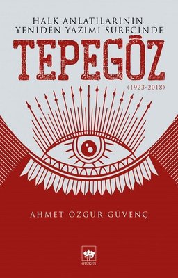 Halk Anlatılarının Yeniden Yazımı Sürecinde Tepegöz 1932-2018 | Ötüken Neşriyat