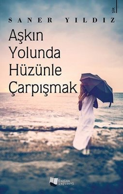 Aşkın Yolunda Hüzünle Çarpışmak | Karina Yayınevi
