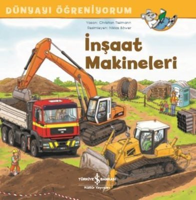 İnşaat Makineleri-Dünyayı Öğreniyorum | İş Bankası Kültür Yayınları