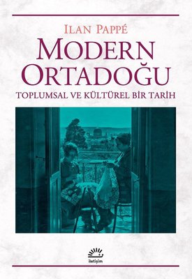 Modern Ortadoğu-Toplumsal ve Kültürel Bir Tarih | İletişim Yayınları