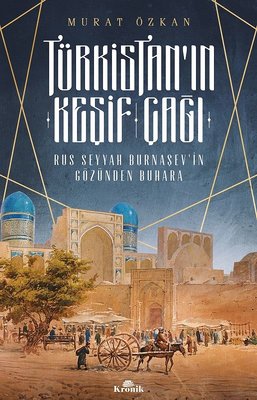Türkistan'ın Keşif Çağı-Rus Seyyah Burnaşev'in Gözünden Buhara | Kronik Kitap