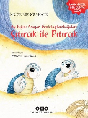 Ayışığını Arayan Denizkaplumbağaları Çıtırcık ile Pıtırcık | Yapı Kredi Yayınları