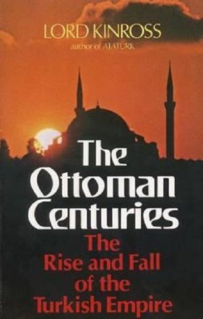 The Ottoman Centuries: The Rise and Fall of the Turkish Empire - Patrick Kinross kitap kapağı