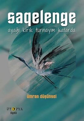 Saqelenge-Ayağı Kırık Turnayım Katarda | Ütopya Yayınevi