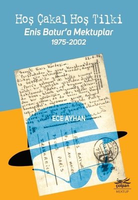 Hoş Çakal Hoş Tilki-Enis Batur'a Mektuplar 1975-2002 | Çolpan