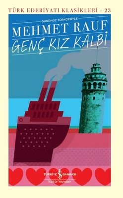 Genç Kız Kalbi - Günümüz Türkçesiyle - Türk Edebiyatı Klasikleri 23 | İş Bankası Kültür Yayınları