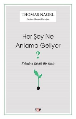 Her Şey Ne Anlama Geliyor?-Felsefeye Küçük Bir Giriş | Say Yayınları