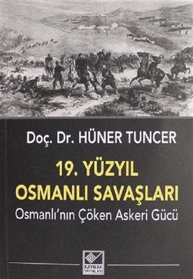 19.Yüzyıl Osmanlı Savaşları-Osmanlı'nın Çöken Askeri Gücü | Kaynak Yayınları
