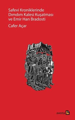 Safevi Kroniklerinde Dımdım Kalesi Kuşatması ve Emir Han Bradosti | Avesta Yayınları