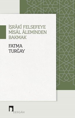 İşraki Felsefeye Misal Aleminden Bakmak | Dergah Yayınları